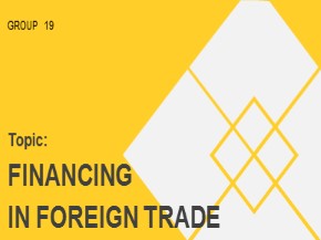 Bài thuyết trình Financing in foreign trade