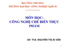 Bài giảng Công nghệ chế biến thực phẩm - Nguyễn Thị Ái Vân