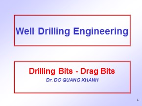 Bài giảng Well drilling engineering - Chapter 4: Drilling Bits - Drag Bits (Part 1) - Đỗ Quang Khánh