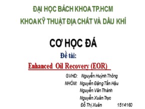 Bài thuyết trình Cơ học đá - Đề tài: Enhanced Oil Recovery (EOR) - Nguyễn Đặng Tấn Hậu