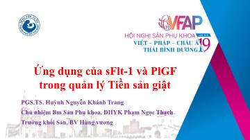 Bài thuyết trình Ứng dụng của sFlt-1 và PlGF trong quản lý Tiền sản giật - Huỳnh Nguyễn Khánh Trang