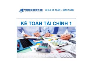 Bài giảng Kế toán tài chính 1 - Chương 1: Tổng quan kế toán tài chính và hệ thống kế toán Việt Nam