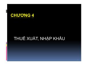 Bài giảng Thuế - Chương 4: Thuế xuất, nhập khẩu - Nguyễn Đăng Khoa