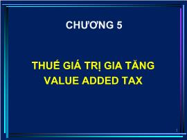 Bài giảng Thuế - Chương 5: Thuế giá trị gia tăng Value Added Tax - Nguyễn Đăng Khoa