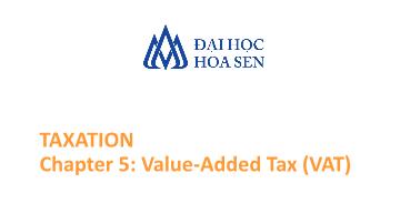 Giáo trình Taxation - Chapter 5: Value - Added Tax (VAT)